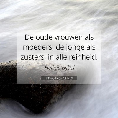 Picture 07 - 1 Timotheüs 5:2 NLD - De oude vrouwen als moeders; de jonge als - Bible Verse Picture