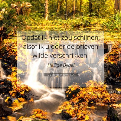 Picture 07 - 2 Corinthiër 10:9 NLD - Opdat ik niet zou schijnen, alsof ik u door de - Bible Verse Picture