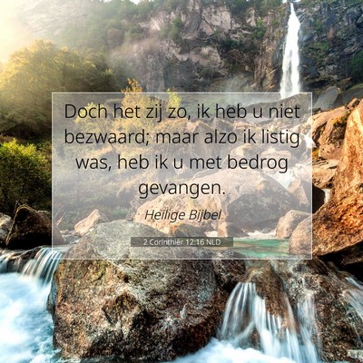 Picture 07 - 2 Corinthiër 12:16 NLD - Doch het zij zo, ik heb u niet bezwaard; maar - Bible Verse Picture