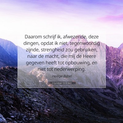 Picture 07 - 2 Corinthiër 13:10 NLD - Daarom schrijf ik, afwezende, deze dingen, opdat - Bible Verse Picture