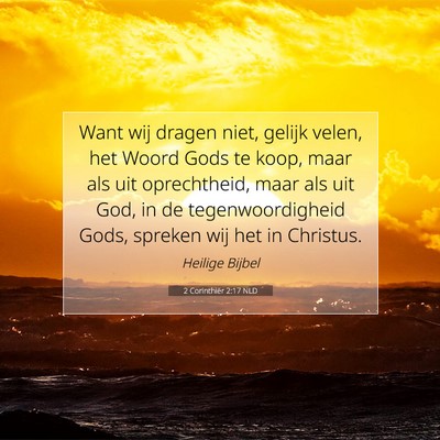 Picture 07 - 2 Corinthiër 2:17 NLD - Want wij dragen niet, gelijk velen, het Woord - Bible Verse Picture