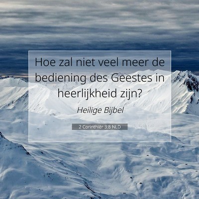 Picture 07 - 2 Corinthiër 3:8 NLD - Hoe zal niet veel meer de bediening des Geestes - Bible Verse Picture