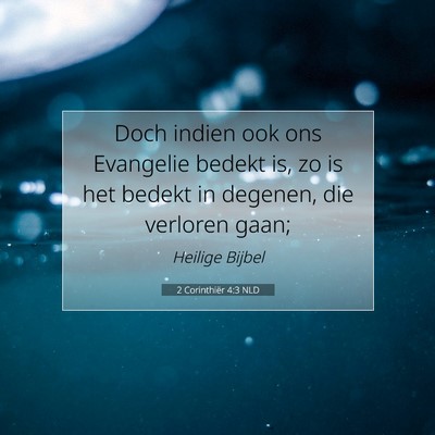 Picture 07 - 2 Corinthiër 4:3 NLD - Doch indien ook ons Evangelie bedekt is, zo is - Bible Verse Picture