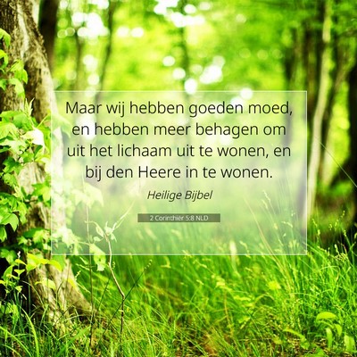 Picture 07 - 2 Corinthiër 5:8 NLD - Maar wij hebben goeden moed, en hebben meer - Bible Verse Picture