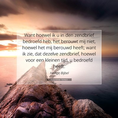 Picture 07 - 2 Corinthiër 7:8 NLD - Want hoewel ik u in den zendbrief bedroefd heb, - Bible Verse Picture