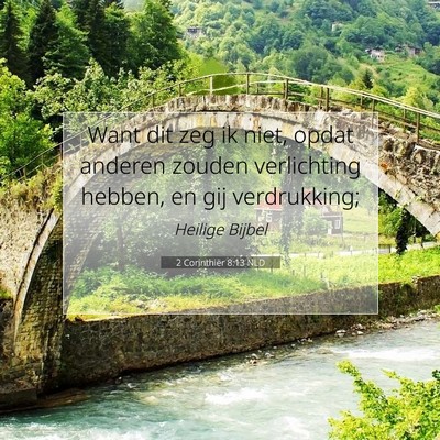 Picture 07 - 2 Corinthiër 8:13 NLD - Want dit zeg ik niet, opdat anderen zouden - Bible Verse Picture