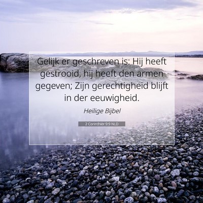 Picture 07 - 2 Corinthiër 9:9 NLD - Gelijk er geschreven is: Hij heeft gestrooid, hij - Bible Verse Picture