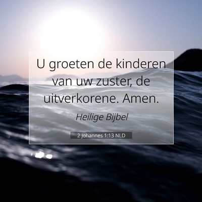 Picture 07 - 2 Johannes 1:13 NLD - U groeten de kinderen van uw zuster, de - Bible Verse Picture