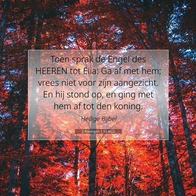 Picture 07 - 2 Koningen 1:15 NLD - Toen sprak de Engel des HEEREN tot Elia: Ga af - Bible Verse Picture