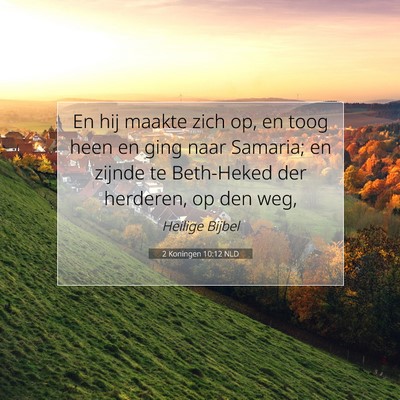 Picture 07 - 2 Koningen 10:12 NLD - En hij maakte zich op, en toog heen en ging naar - Bible Verse Picture