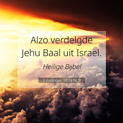 Picture 07 - 2 Koningen 10:28 NLD - Alzo verdelgde Jehu Baal uit - Bible Verse Picture