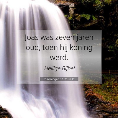 Picture 07 - 2 Koningen 11:21 NLD - Joas was zeven jaren oud, toen hij koning - Bible Verse Picture