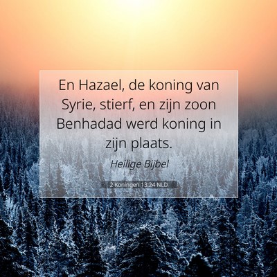 Picture 07 - 2 Koningen 13:24 NLD - En Hazael, de koning van Syrie, stierf, en zijn - Bible Verse Picture