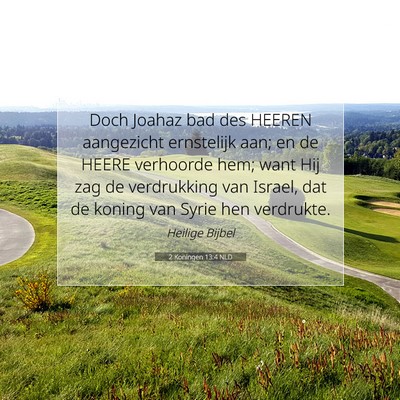 Picture 07 - 2 Koningen 13:4 NLD - Doch Joahaz bad des HEEREN aangezicht ernstelijk - Bible Verse Picture