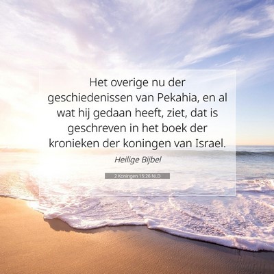 Picture 07 - 2 Koningen 15:26 NLD - Het overige nu der geschiedenissen van Pekahia, - Bible Verse Picture