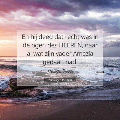 Picture 07 - 2 Koningen 15:3 NLD - En hij deed dat recht was in de ogen des HEEREN, - Bible Verse Picture