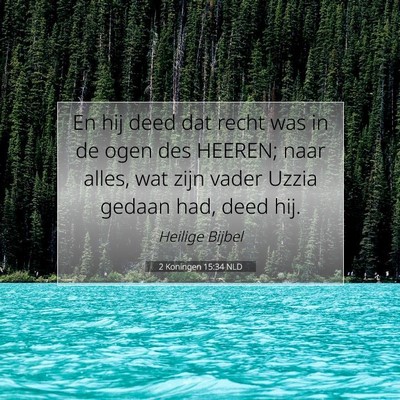 Picture 07 - 2 Koningen 15:34 NLD - En hij deed dat recht was in de ogen des HEEREN; - Bible Verse Picture