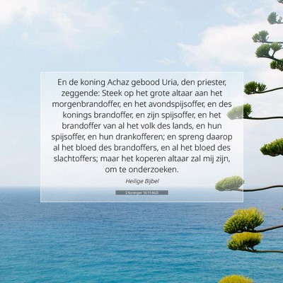 Picture 07 - 2 Koningen 16:15 NLD - En de koning Achaz gebood Uria, den priester, - Bible Verse Picture