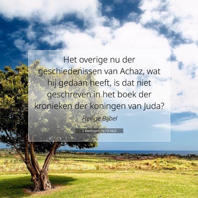 Picture 07 - 2 Koningen 16:19 NLD - Het overige nu der geschiedenissen van Achaz, wat - Bible Verse Picture