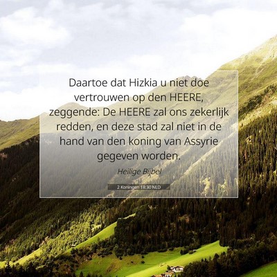 Picture 07 - 2 Koningen 18:30 NLD - Daartoe dat Hizkia u niet doe vertrouwen op den - Bible Verse Picture