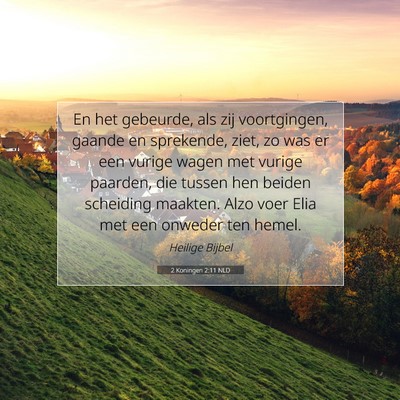 Picture 07 - 2 Koningen 2:11 NLD - En het gebeurde, als zij voortgingen, gaande en - Bible Verse Picture