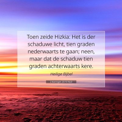 Picture 07 - 2 Koningen 20:10 NLD - Toen zeide Hizkia: Het is der schaduwe licht, - Bible Verse Picture