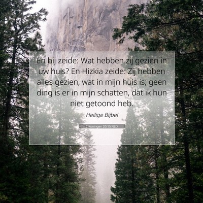 Picture 07 - 2 Koningen 20:15 NLD - En hij zeide: Wat hebben zij gezien in uw huis? - Bible Verse Picture