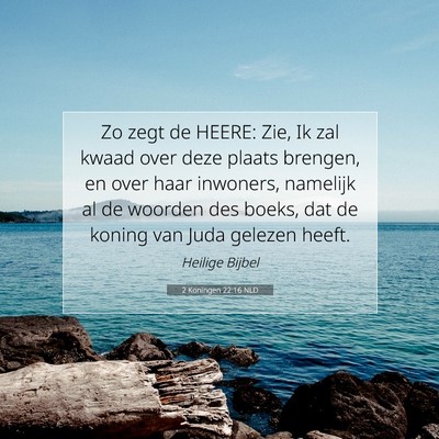 Picture 07 - 2 Koningen 22:16 NLD - Zo zegt de HEERE: Zie, Ik zal kwaad over deze - Bible Verse Picture