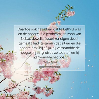 Picture 07 - 2 Koningen 23:15 NLD - Daartoe ook het altaar, dat te Beth-El was, en de - Bible Verse Picture