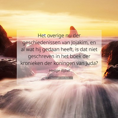 Picture 07 - 2 Koningen 24:5 NLD - Het overige nu der geschiedenissen van Jojakim, - Bible Verse Picture
