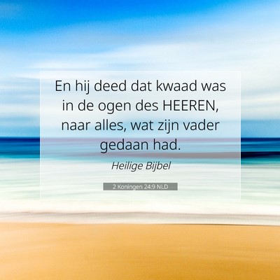 Picture 07 - 2 Koningen 24:9 NLD - En hij deed dat kwaad was in de ogen des HEEREN, - Bible Verse Picture