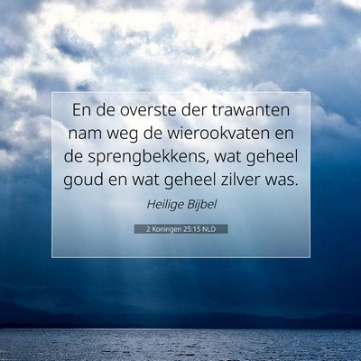 Picture 07 - 2 Koningen 25:15 NLD - En de overste der trawanten nam weg de - Bible Verse Picture
