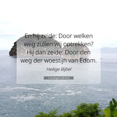 Picture 07 - 2 Koningen 3:8 NLD - En hij zeide: Door welken weg zullen wij - Bible Verse Picture