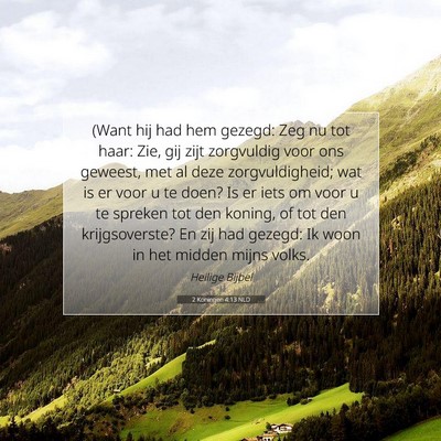 Picture 07 - 2 Koningen 4:13 NLD - (Want hij had hem gezegd: Zeg nu tot haar: Zie, - Bible Verse Picture