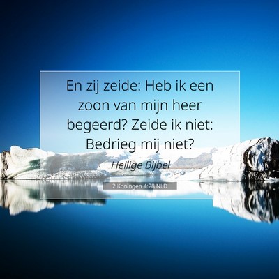 Picture 07 - 2 Koningen 4:28 NLD - En zij zeide: Heb ik een zoon van mijn heer - Bible Verse Picture