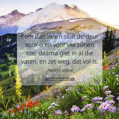 Picture 07 - 2 Koningen 4:4 NLD - Kom dan in, en sluit de deur voor u en voor uw - Bible Verse Picture