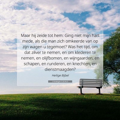 Picture 07 - 2 Koningen 5:26 NLD - Maar hij zeide tot hem: Ging niet mijn hart mede, - Bible Verse Picture
