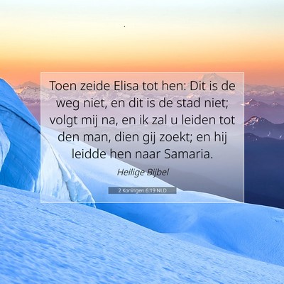 Picture 07 - 2 Koningen 6:19 NLD - Toen zeide Elisa tot hen: Dit is de weg niet, en - Bible Verse Picture