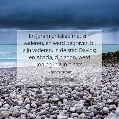 Picture 07 - 2 Koningen 8:24 NLD - En Joram ontsliep met zijn vaderen, en werd - Bible Verse Picture