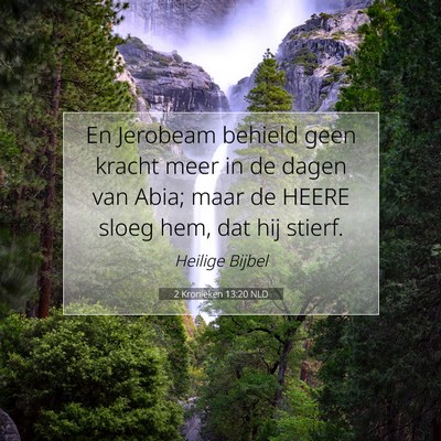 Picture 07 - 2 Kronieken 13:20 NLD - En Jerobeam behield geen kracht meer in de dagen - Bible Verse Picture