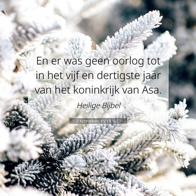 Picture 07 - 2 Kronieken 15:19 NLD - En er was geen oorlog tot in het vijf en - Bible Verse Picture