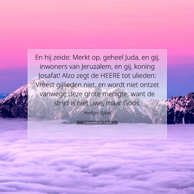 Picture 07 - 2 Kronieken 20:15 NLD - En hij zeide: Merkt op, geheel Juda, en gij, - Bible Verse Picture