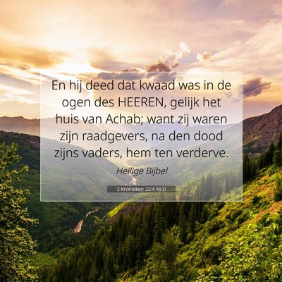 Picture 07 - 2 Kronieken 22:4 NLD - En hij deed dat kwaad was in de ogen des HEEREN, - Bible Verse Picture