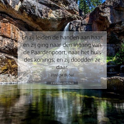 Picture 07 - 2 Kronieken 23:15 NLD - En zij leiden de handen aan haar, en zij ging - Bible Verse Picture