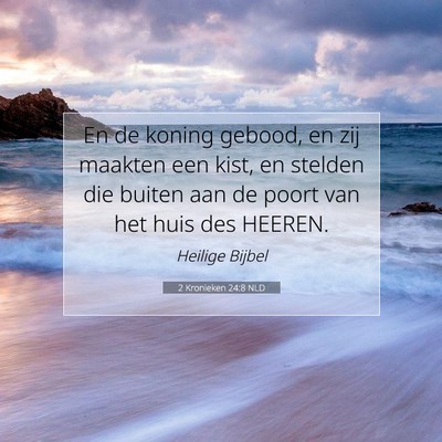 Picture 07 - 2 Kronieken 24:8 NLD - En de koning gebood, en zij maakten een kist, en - Bible Verse Picture