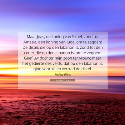 Picture 07 - 2 Kronieken 25:18 NLD - Maar Joas, de koning van Israel, zond tot Amazia, - Bible Verse Picture