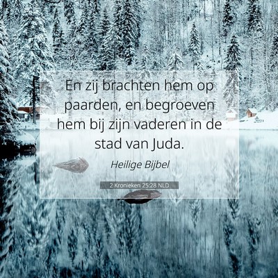 Picture 07 - 2 Kronieken 25:28 NLD - En zij brachten hem op paarden, en begroeven hem - Bible Verse Picture