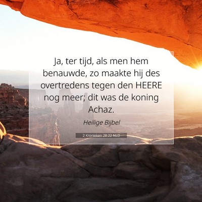 Picture 07 - 2 Kronieken 28:22 NLD - Ja, ter tijd, als men hem benauwde, zo maakte hij - Bible Verse Picture