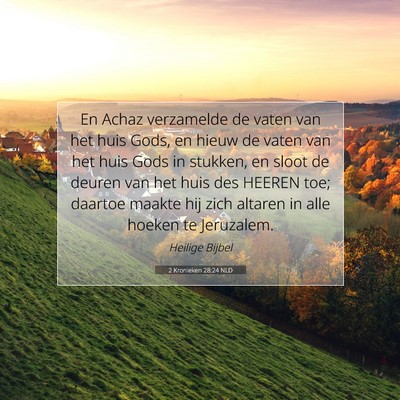 Picture 07 - 2 Kronieken 28:24 NLD - En Achaz verzamelde de vaten van het huis Gods, - Bible Verse Picture
