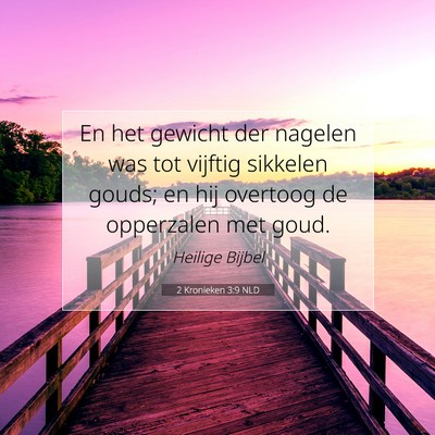 Picture 07 - 2 Kronieken 3:9 NLD - En het gewicht der nagelen was tot vijftig - Bible Verse Picture